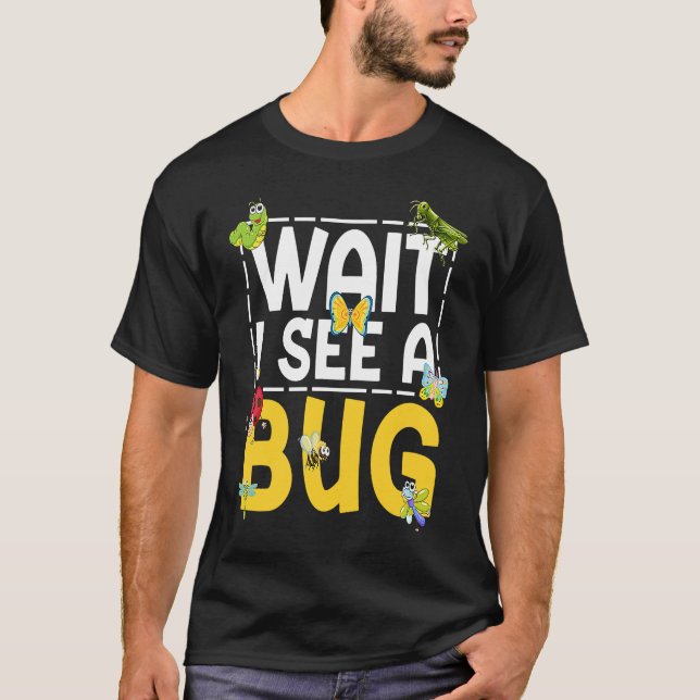 Bug Lover Insect Science Warten Sie, ich sehe eine T-Shirt (Vorderseite)