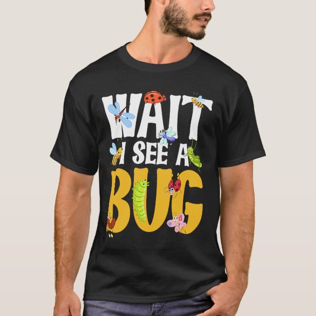 Bug Lover Insect Science Warten Sie, ich sehe eine T-Shirt (Vorderseite)
