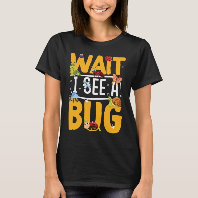 Bug Lover Insect Science Warten Sie, ich sehe eine T-Shirt (Vorderseite)