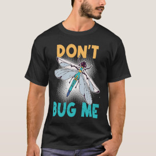 Bug mich nicht mit den Insektenbugs der Libellen T-Shirt