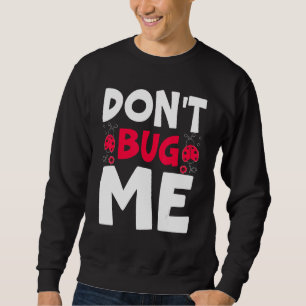 Bug mir kein Entomologie-Insekt, das Ladybug fängt Sweatshirt