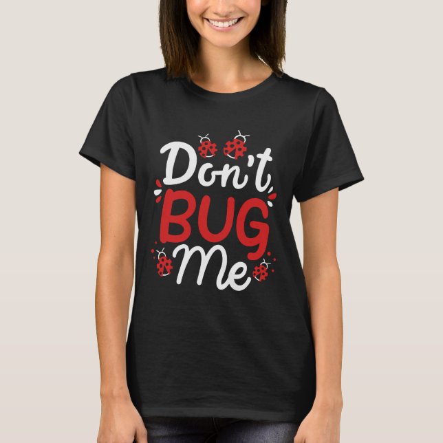 Bug mir keine Ladybird Novelty T-Shirt (Vorderseite)