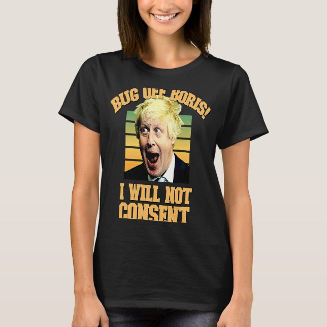 Bug off Boris I Will Not Consent Anti Restrictions T-Shirt (Vorderseite)