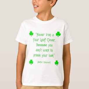 Bügeln Sie niemals ein vierblättriges Kleeblatt... T-Shirt