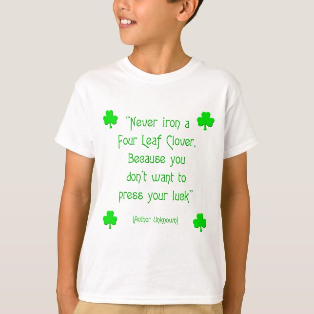 Bügeln Sie niemals ein vierblättriges Kleeblatt... T-Shirt (Vorderseite)