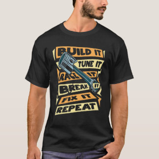 Build it Tune Es Race es durchbrechen es repariere T-Shirt