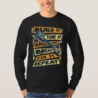 Build it Tune Es Race es durchbrechen es repariere T-Shirt