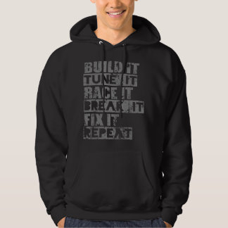 Build It Tune It Race It Break It Fix It Repeat ca Hoodie