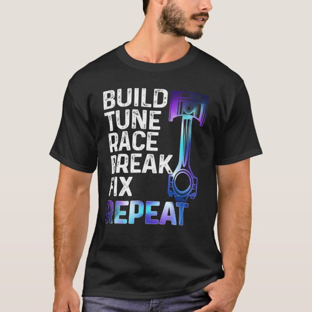 BUILD IT TUNE RACE IT BREAK IT FIX IT REPEAT CA T-Shirt (Vorderseite)