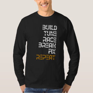 Build Tune Race Break Fix Repeat T-Shirt
