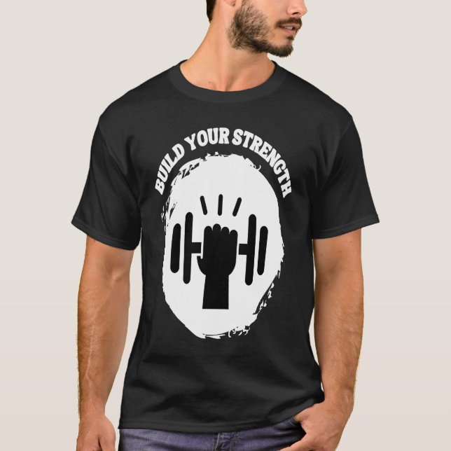Build Your Strength Be Stronger T-Shirt (Vorderseite)