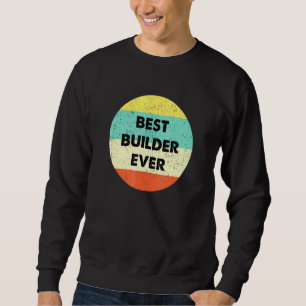 Builder Best Builder aller Zeiten Sweatshirt