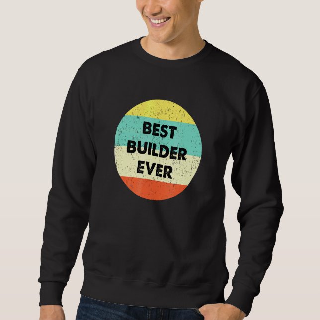 Builder Best Builder aller Zeiten Sweatshirt (Vorderseite)