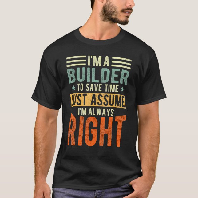 Builder I'm immer right Builder T-Shirt (Vorderseite)