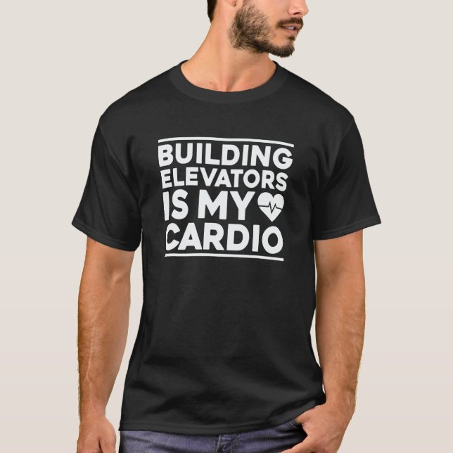 Building Elevators Is My Cardio Elevator Mechanic T-Shirt (Vorderseite)