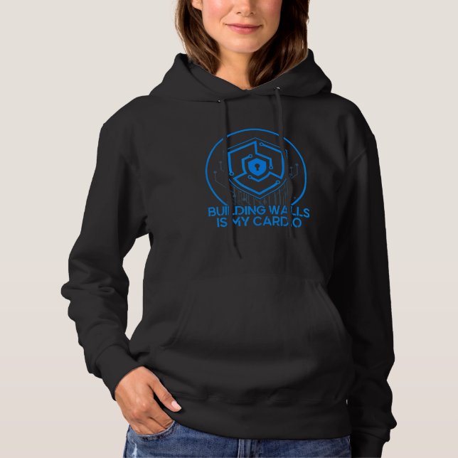 Building Walls Is My Cardio Cyber Warrior & Securi Hoodie (Vorderseite)
