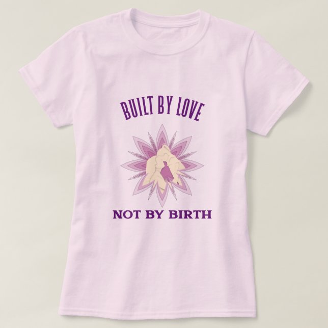 Built By Love Not By Birth Adoptive Mom  T-Shirt (Design vorne)