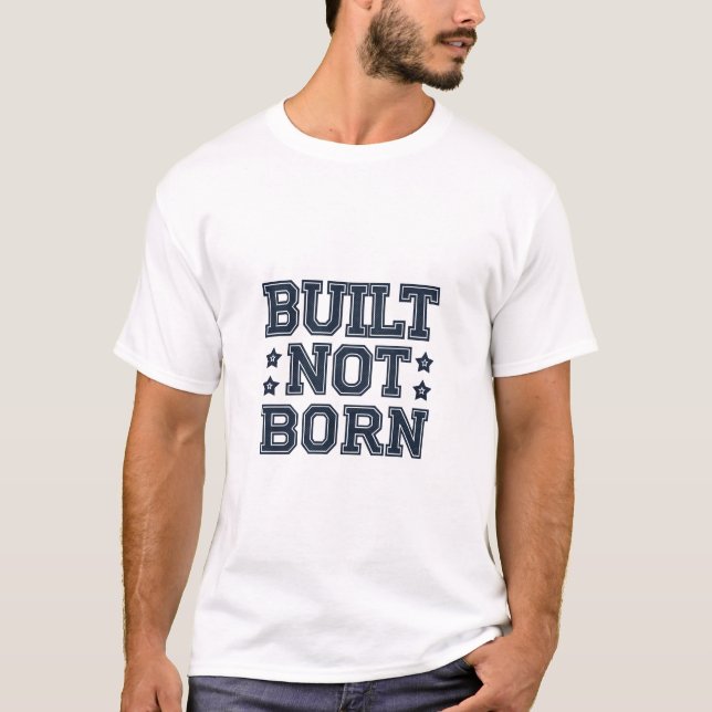 Built Not Born Unisex T-Shirt | (Vorderseite)