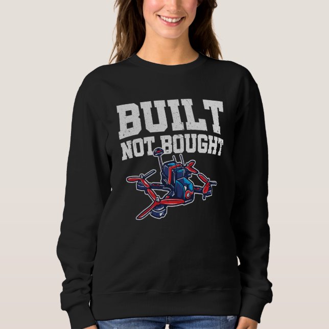 Built Not Bought Drone Pilot Quadcopter Drone Flyi Sweatshirt (Vorderseite)