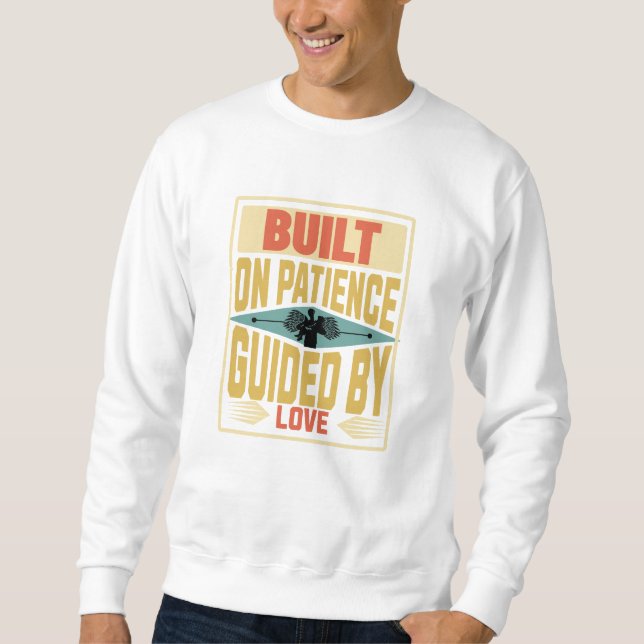 Built on Patience. Guided by Love. Dad Gifts Sweatshirt (Vorderseite)