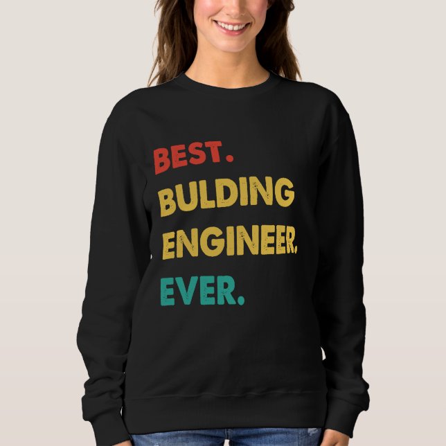 Bulding Engineer Retro Best Bulding Engineer Ever Sweatshirt (Vorderseite)