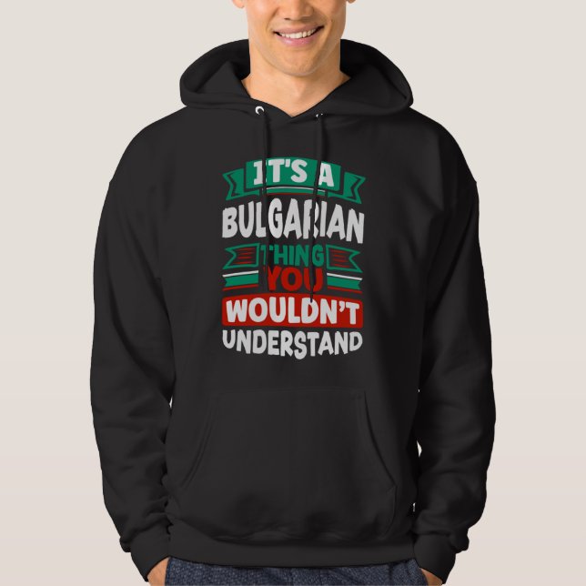 Bulgarian Bulgaria Bulgarian Flag Its A Bulgarian  Hoodie (Vorderseite)