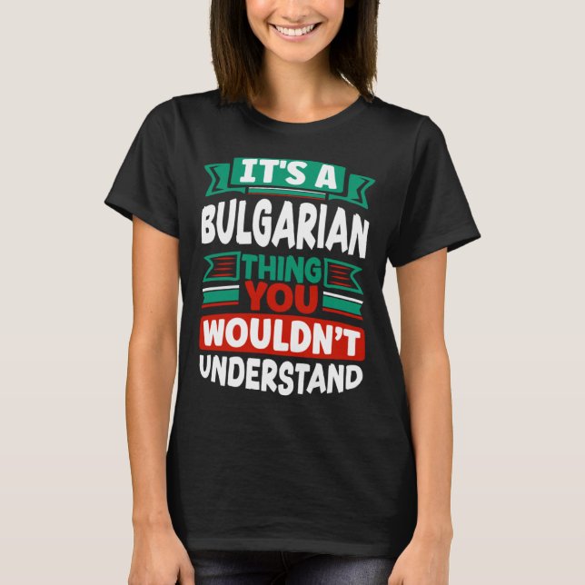 Bulgarian Bulgaria Bulgarian Flag Its A Bulgarian  T-Shirt (Vorderseite)
