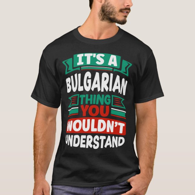 Bulgarian Bulgaria Bulgarian Flag Its A Bulgarian  T-Shirt (Vorderseite)