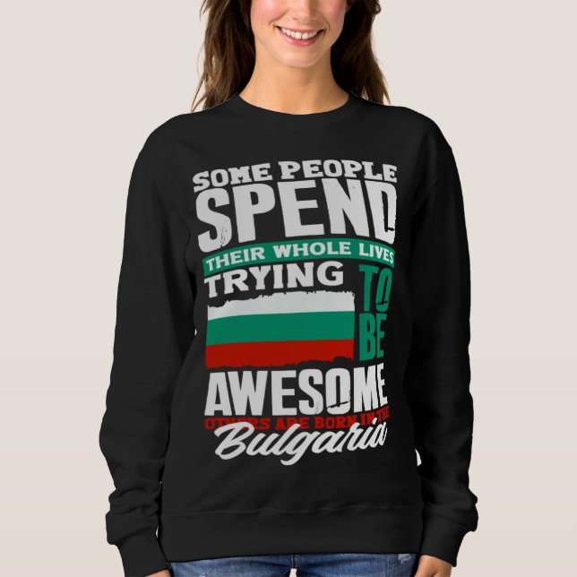 Bulgarian Bulgaria Bulgarian Flag  Quote Sweatshirt (Vorderseite)