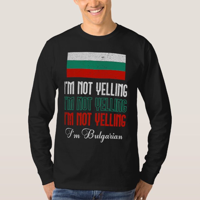 Bulgarian Flag Of I'm Not Yelling I'm Bulgarian Bu T-Shirt (Vorderseite)