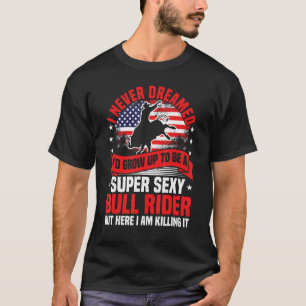 Bull Riding, Ich träumte nie Rodeo-Cowboy, Ochse,  T-Shirt
