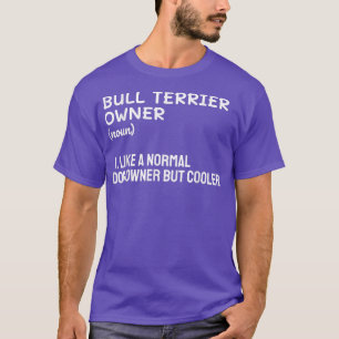Bull Terrier Besitzer wie ein normaler Hundebesitz T-Shirt