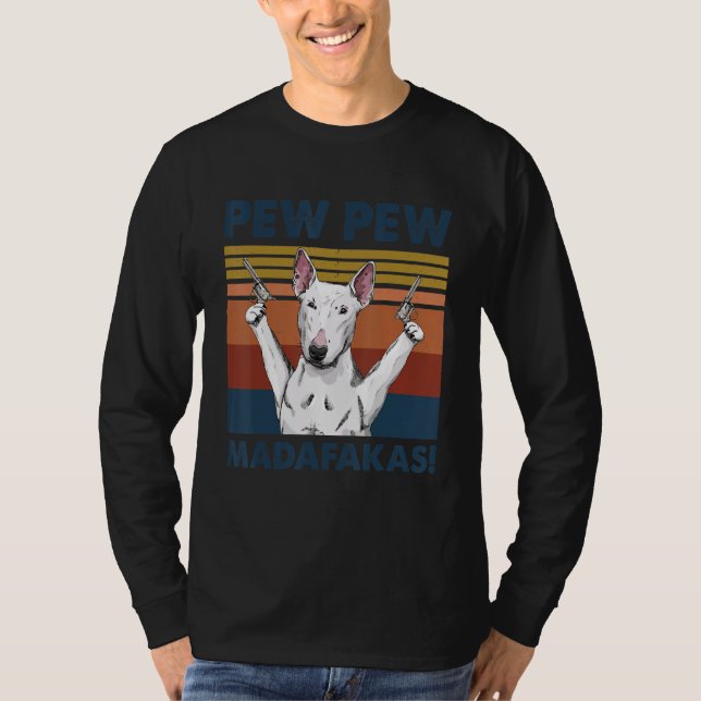 Bull Terrier Dog Pet Pew Pew Madafakas Funny Dog T-Shirt (Vorderseite)
