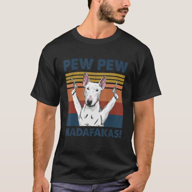 Bull Terrier Dog Pet Pew Pew Madafakas Funny Dog T-Shirt (Vorderseite)