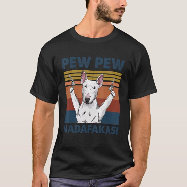 Bull Terrier Dog Pet Pew Pew Madafakas Funny Dog T-Shirt (Vorderseite)