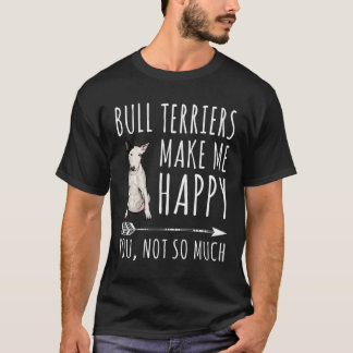 Bull Terriers machen mich glücklich, dass du nicht T-Shirt