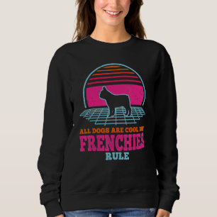 Bulldog alle Hunde sind Cool, aber Franzosen Rul Sweatshirt