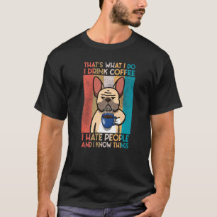Bulldog I TRINK COFFE UND ICH WEISS DIE DINGE T-Shirt