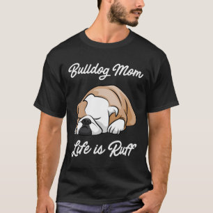 Bulldog Mama Life ist Ruff T-Shirt