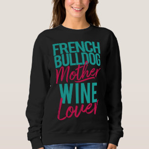 Bulldog Mother Wine Lover Sweatshirt