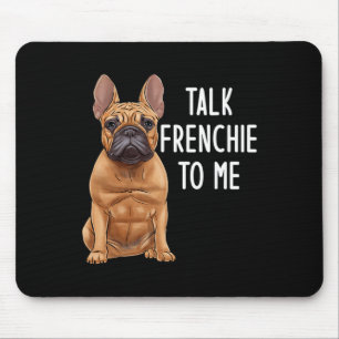 Bulldog Talk Frenchie To Me Mousepad