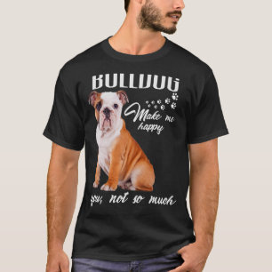 Bulldogge macht mich glücklich, dass du nicht so v T-Shirt