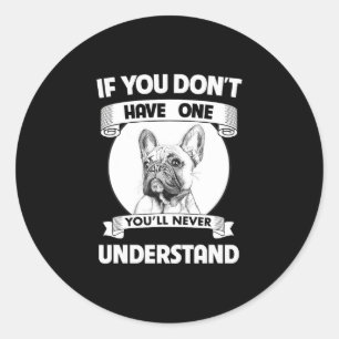 Bulldogge, wenn du keinen hast, wirst du nie verst runder aufkleber