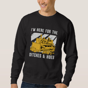 Bulldozer Ich bin hier für den Ditchbau Sweatshirt
