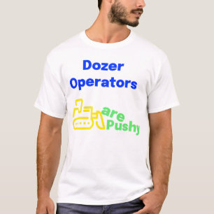 Bulldozer-Operatoren sind aufdringlich T-Shirt