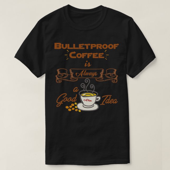 Bulletproof Coffee ist immer eine gute Idee 2 T-Shirt (Design vorne)