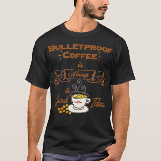 Bulletproof Coffee ist immer eine gute Idee 2 T-Shirt