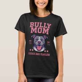 Bully Dog Mom - Fierce Fearless - Pit Bull Lover T-Shirt