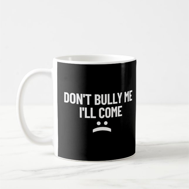 Bully mir nicht, dass ich kommen werde kaffeetasse (Links)
