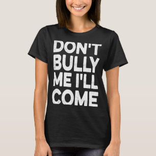 Bully mir nicht, dass ich kommen werde T-Shirt